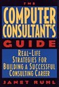 [중고] The Computer Consultant｀s Guide: Real-Life Strategies for Building a Successful Consulting Career (Paperback, 11th)