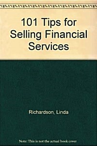 101 Tips for Selling Financial Services (Hardcover, 1st)