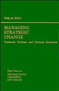 Managing Strategic Change: Technical, Political, and Cultural Dynamics (Wiley Series on Organizational Assessment and Change) (Hardcover, 1st)