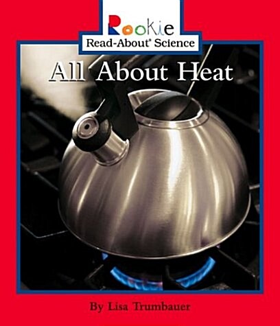 All about Heat (Rookie Read-About Science) (Mass Market Paperback)