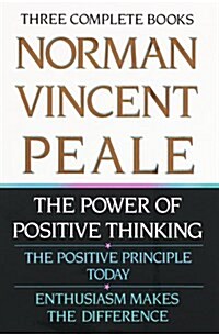 Norman Vincent Peale: Three Complete Books: The Power of Positive Thinking; The Positive Principle Today; Enthusiasm Makes the Difference (Hardcover, New edition)