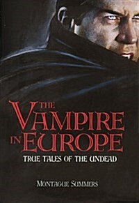 The Vampire in Europe: True Tales of the Undead (Hardcover, 1ST)