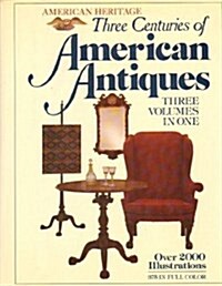 Three Centuries of American Antiques: Three Volumes In One (Hardcover)