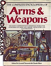 The Complete Encyclopedia Of Arms & Weapons: The Most Comprehensive Reference Work Every Published on Arms and Armor - with Over 1,200 Illustrations (Hardcover)