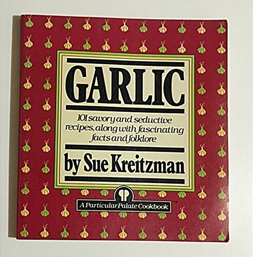 Garlic 101 Savory & Sed Rec AL (Hardcover, 1st)