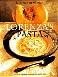 Lorenzas Pasta: 200 Recipes for Family and Friends (Hardcover, 1st American ed)