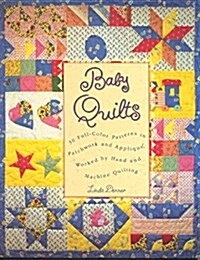 Baby Quilts: 30 Full-Color Patterns in Patchwork and Applique, Worked by Hand and Machine Qui (Hardcover, 1st)