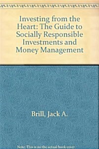 Investing From The Heart: The Guide to Socially Responsible Investments and Money Management (Hardcover, Updated)