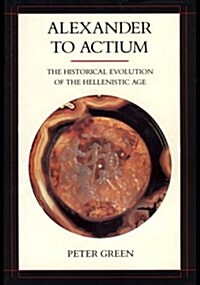 Alexander to Actium: The Historical Evolution of the Hellenistic Age (Paperback)