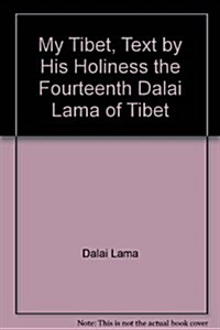 My Tibet, Text by his Holiness the Fourteenth Dalai Lama of Tibet (Paperback, First Edition)