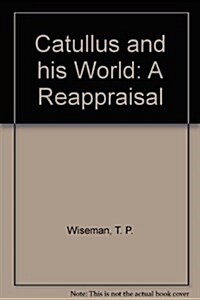 Catullus and his World: A Reappraisal (Hardcover)