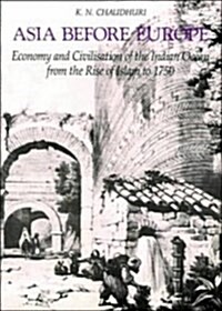 Asia before Europe: Economy and Civilisation of the Indian Ocean from the Rise of Islam to 1750 (Hardcover)