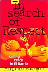 In Search of Respect: Selling Crack in El Barrio (Structural Analysis in the Social Sciences) (Paperback, 1st)