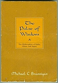 The Pulse of Wisdom: The Philosophies of India, China, and Japan (Philosophy) (Paperback)