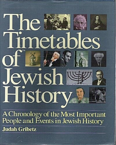 The Timetables of Jewish History: A Chronology of the Most Important People and Events in Jewish History (Hardcover, 1st)