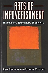 Arts of Impoverishment: Beckett, Rothko, Resnais (Paperback)
