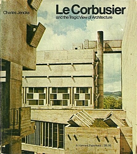 Le Corbusier and the Tragic View of Architecture (Hardcover, First Edition)