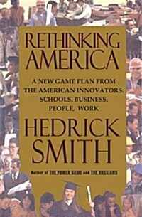 Rethinking America: A New Game Plan From The American Innovators (Paperback, 1st)