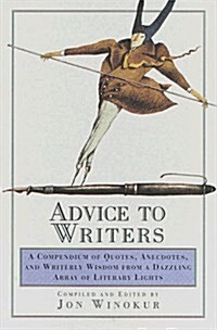 Advice to Writers: A Compendium of Quotes, Anecdotes, and Writerly Wisdom from a Dazzling Array of Literary Lights (Hardcover, 1st)
