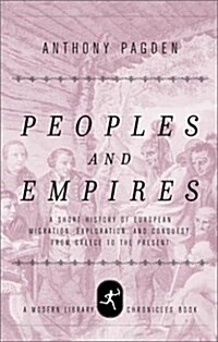 Peoples and Empires: A Short History of European Migration, Exploration, and Conquest, from Greece to the Present (Modern Library Chronicles) (Hardcover, First Edition)