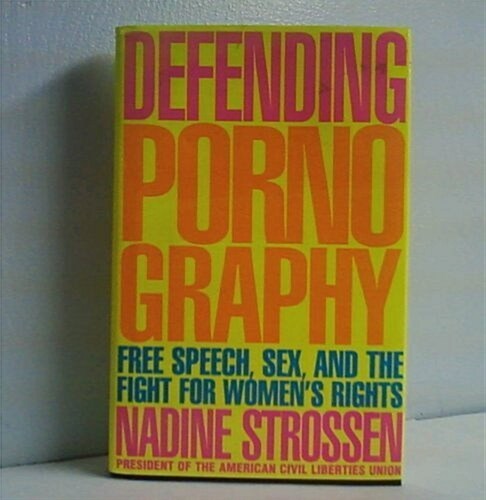 Defending Pornography: Free Speech, Sex, and the Fight for Womens Rights (Paperback)