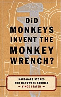 Did Monkeys Invent the Monkey Wrench?: Hardware Stores and Hardware Stories (Hardcover, First Edition)