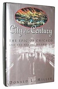 City of the Century: The Epic of Chicago and the Making of America (Hardcover, First Edition)