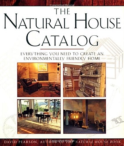 NATURAL HOUSE CATALOG: Where to Get Everything You Need to Create an Environmentally Friendly Home (Hardcover)