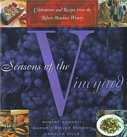 Seasons of the Vineyard: A Year of Celebrations and Recipes from the Robert Mondavi Winery (Hardcover, First Edition)