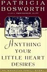 Anything Your Little Heart Desires: An American Family Story (Hardcover, First Edition)