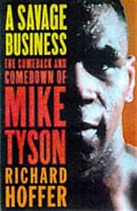 A Savage Business: The Comeback and Comedown of Mike Tyson (Hardcover, 1St Edition)