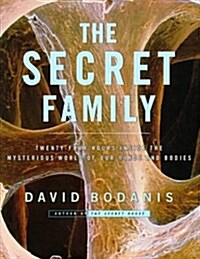 The Secret Family: Twenty-Four Hours Inside the Mysterious World of Our Minds and Bodies (Hardcover, 1ST)