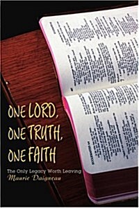 One Lord, One Truth, One Faith: The Only Legacy Worth Leaving (Paperback)