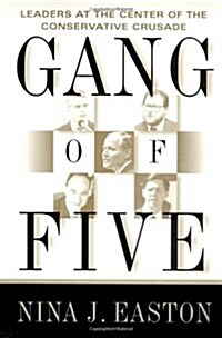 Gang of Five: Leaders at the Center of the Conservative Crusade (Hardcover, First Edition)