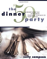 The $50 Dinner Party: 26 Dinner Parties that Wont Break Your Bank, Your Back, Or Your Schedule (Hardcover)
