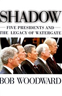 Shadow: Five Presidents and the Legacy of Watergate (Hardcover, First Edition)