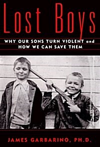 Lost Boys: Why our Sons Turn Violent and How We Can Save Them (Hardcover, Anchor Books ed)