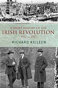 A Short History of the Irish Revolution: 1912 to 1927 (Paperback)