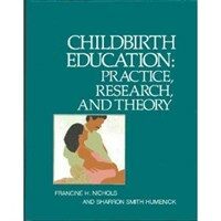 Childbirth education : practice, research, and theory