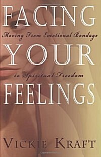 Facing Your Feelings: Moving from Emotional Bondage to Spiritual Freedom (Paperback)