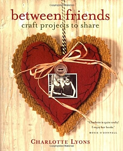 Between Friends: Craft Projects to Share (Paperback, 0)
