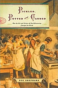 Pickled, Potted, and Canned: How the Art and Science of Food Preserving Changed the World (Paperback)