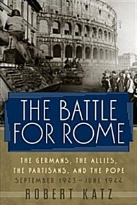 The Battle for Rome: The Germans, the Allies, the Partisans, and the Pope, September 1943-June 1944 (Paperback, First Edition, Deckle Edge)