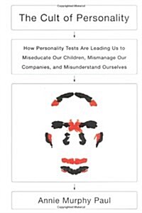 The Cult of Personality: How Personality Tests Are Leading Us to Miseducate Our Children, Mismanage Our Companies, and Misunderstand Ourselves (Paperback, 1st)