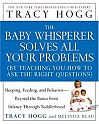 The Baby Whisperer Solves All Your Problems (by Teaching You How to Ask the Right Questions): Sleeping, Feeding, and Behavior--Beyond the Basics from  (Paperback, 1st Atria Books Hardcover Ed)