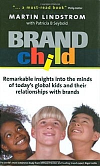 Brandchild : Remarkable Insights into the Minds of Todays Global Kids and Their Relationship with Brands (Hardcover)