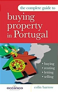 The Complete Guide to Buying Property in Portugal: Buying, Renting, Letting and Selling (Paperback)