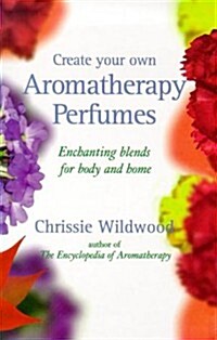 Create Your Own Aromatherapy Perfumes (Paperback, Revised, Subsequent)