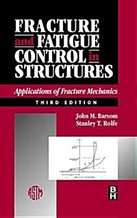 Fracture and Fatigue Control in Structures, Third Edition: Applications of Fracture Mechanics (Hardcover, 3rd)