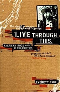 Live Through This : American Rock Music in the Nineties (Paperback)